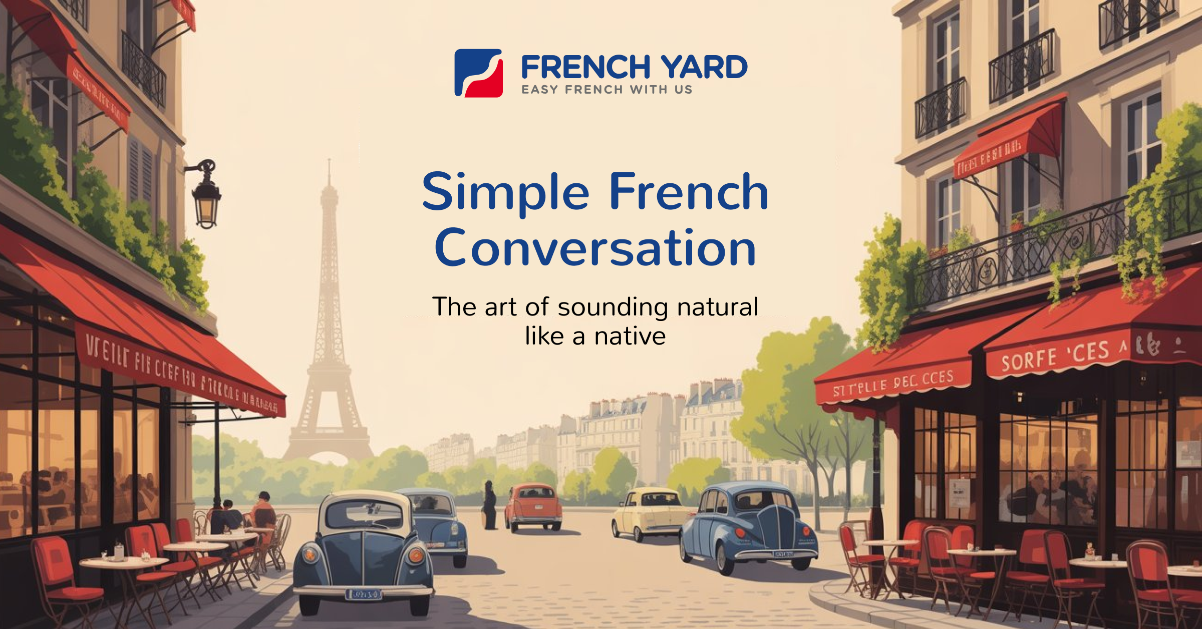 Simple French Conversation: The Art of Sounding Natural Like a Native